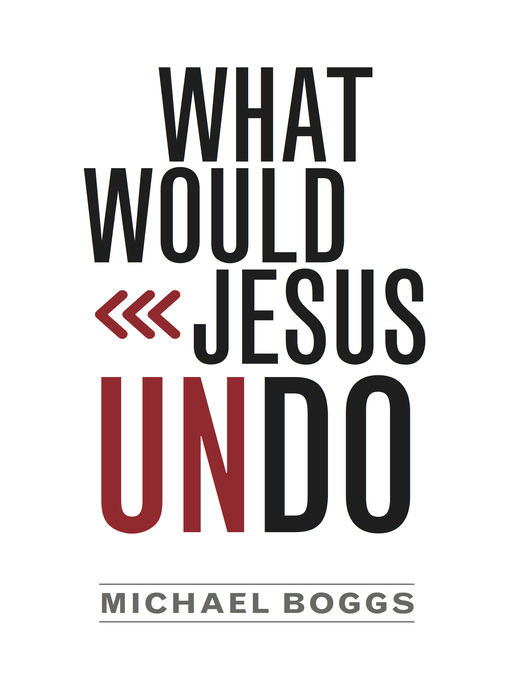 Title details for What Would Jesus Undo by Michael Boggs - Available